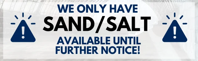 We only have sand/salt available until futher notice!